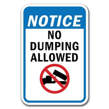 Signmission 18 in Height, 0.12 in Width, Aluminum, 12" x 18", A-1218 No Dumping - NoticeNo A-1218 No Dumping - NoticeNo